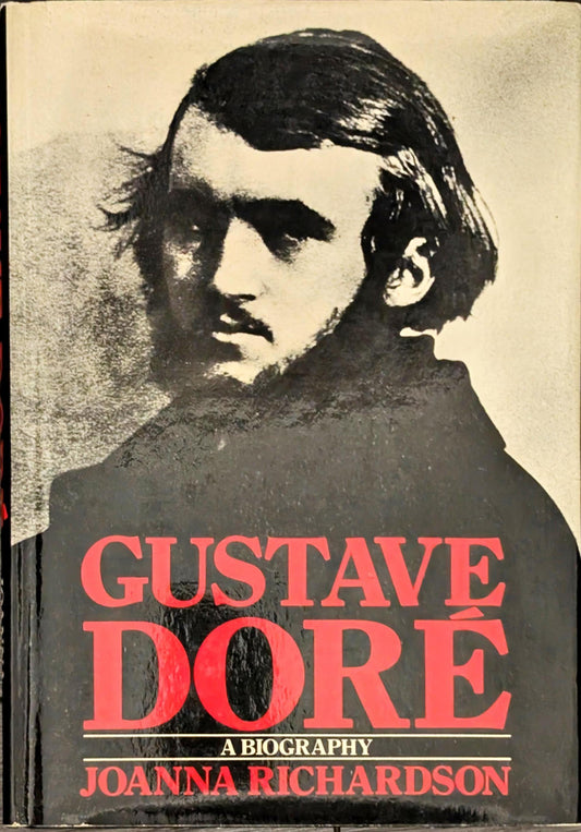 Gustave Dore: A Biography by Joanna Richardson