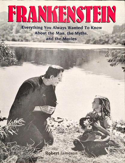 Frankenstein: Everything You Always Wanted to Know About the Man, the Myths, and the Movies by Robert Jameson