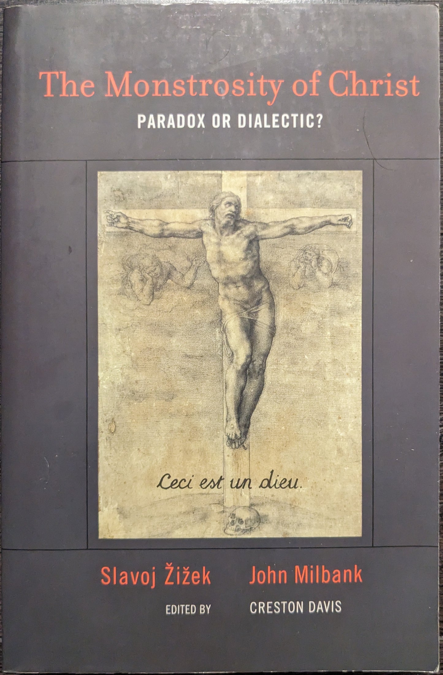 The Monstrosity of Christ: Paradox or Dialectic? By Slavoj Zizek and John Milbank edited Creston Davis