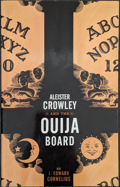 Aleister Crowley and the Ouija Board by J. Edward Cornelius