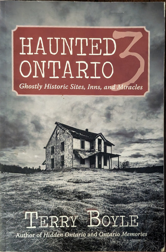 Haunted Ontario 3: Ghostly Historic Sites, Inns, and Miracles by Terry Boyle
