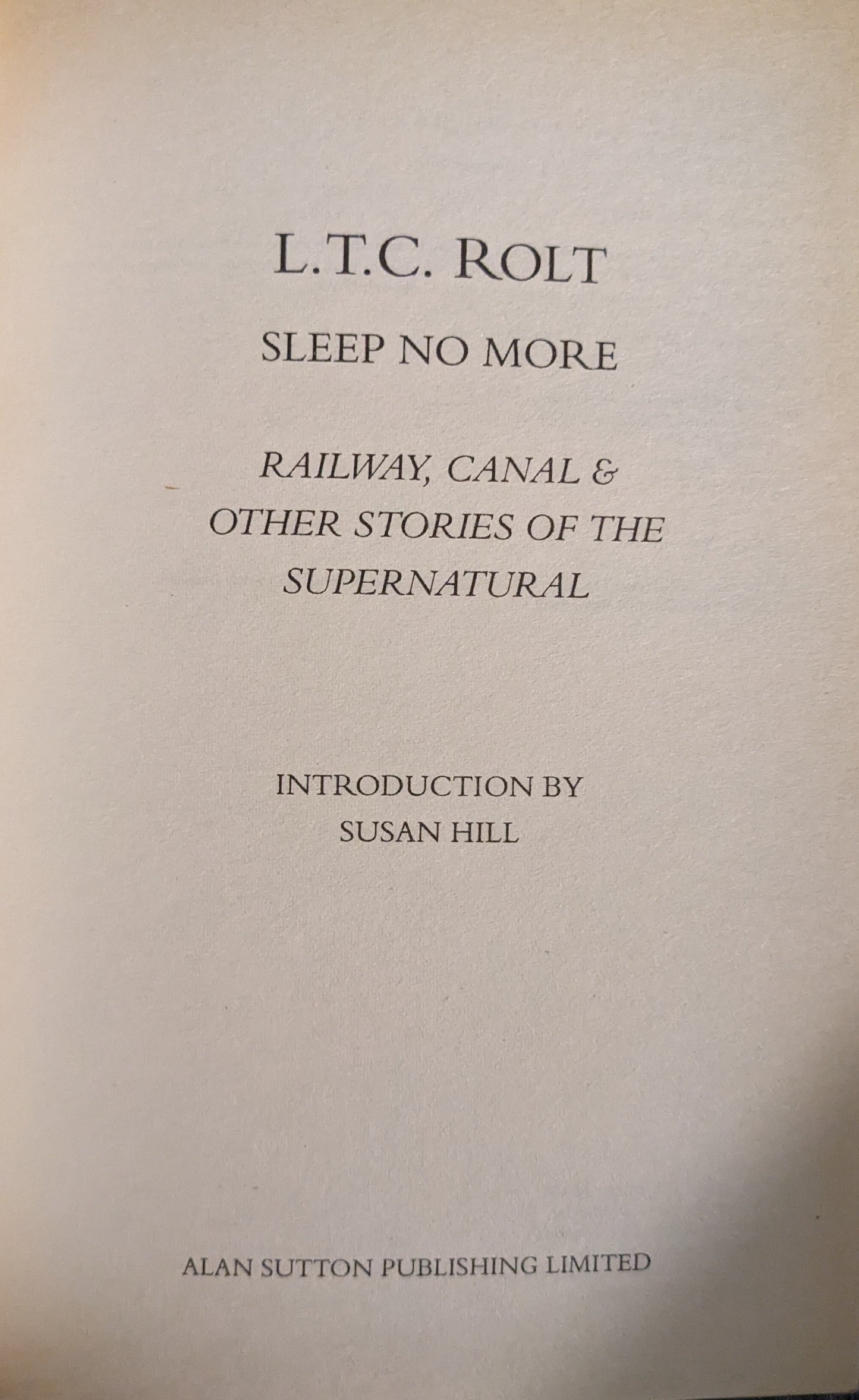 Sleep No More: Railway, Canal, and Other Stories of Supernatural by L.T.C Rolt