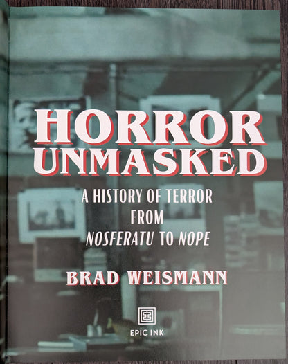 Horror Unmasked: A History of Terror from Nosferatu to Nope by Brad Weismann