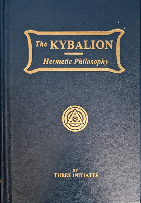 The Kybalion: A Study of the Hermetic Philosophy of Ancient Egypt and Greece by Three Initiates