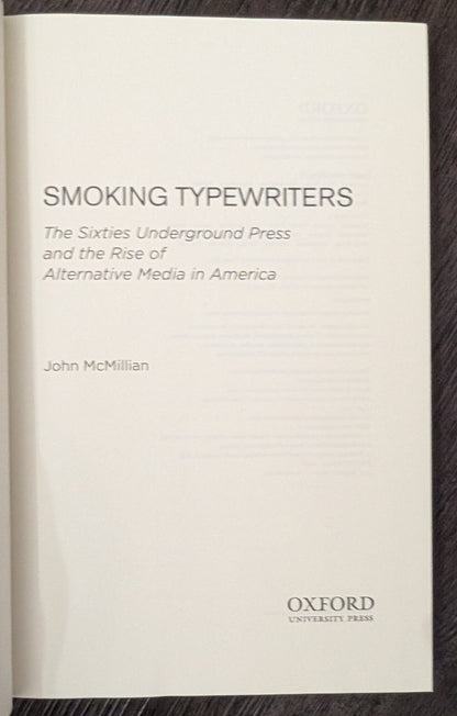 Smoking Typewriters: The Sixties Underground Press and the Rise of Alternative Media in America by John McMillan