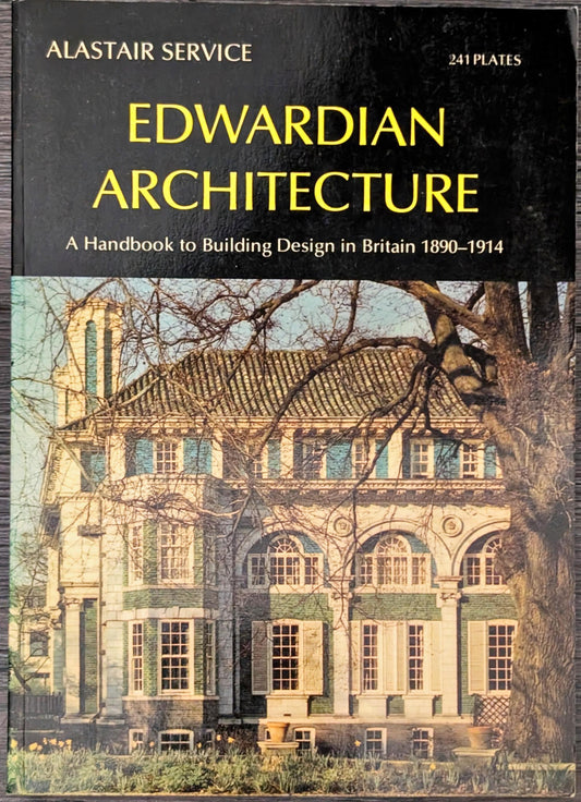 Edwardian Architecture: A Handbook to Building Design in Britain 1890-1914 by Alastair Service