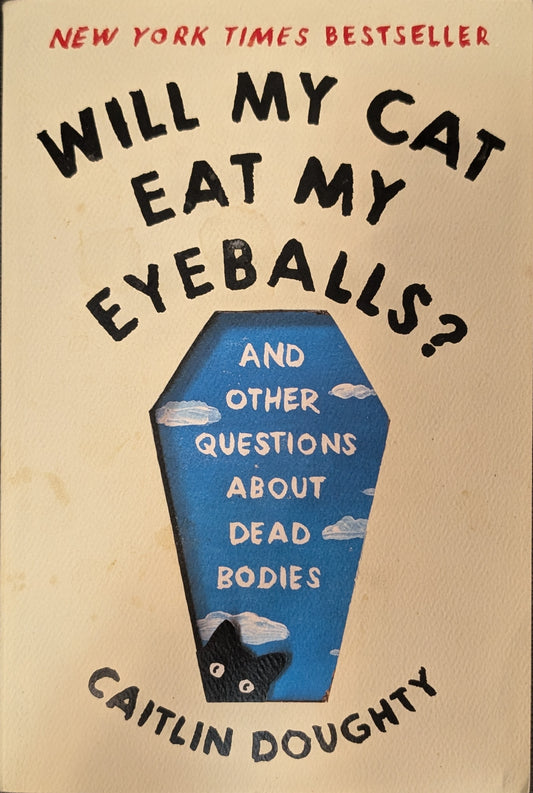 Will My Cat Eat My Eyeballs by Caitlin Doughty