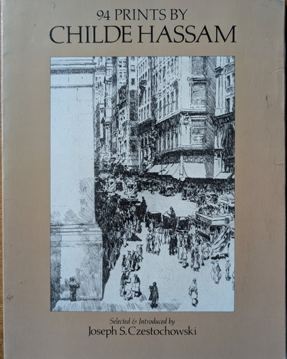94 Prints by Childe Hassam selected and introduced by Joseph S. Czestochowski
