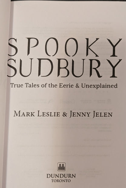 Spooky Sudbury: True Tales of the Eerie and Unexplained by Mark Leslie and Jenny Jelen