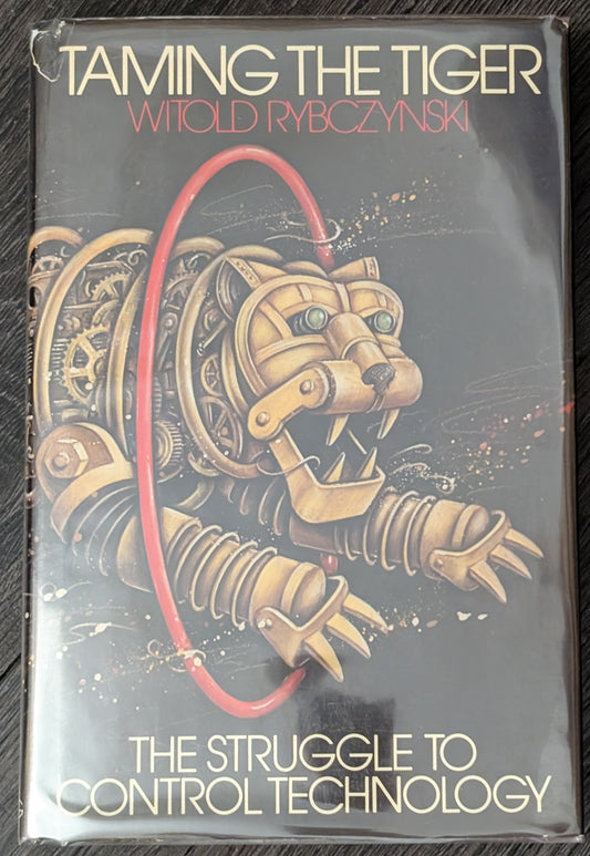 Taming the Tiger: The Struggle to Control Technology by Witold Rybczynski