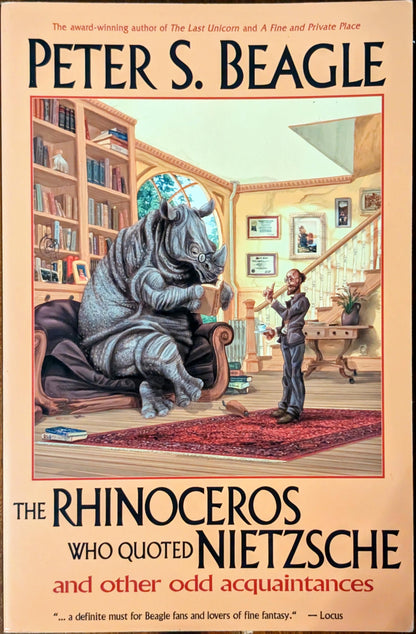 The Rhinoceros Who Quoted Nietzsche and Other Odd Acquaintances by Peter S. Beagle