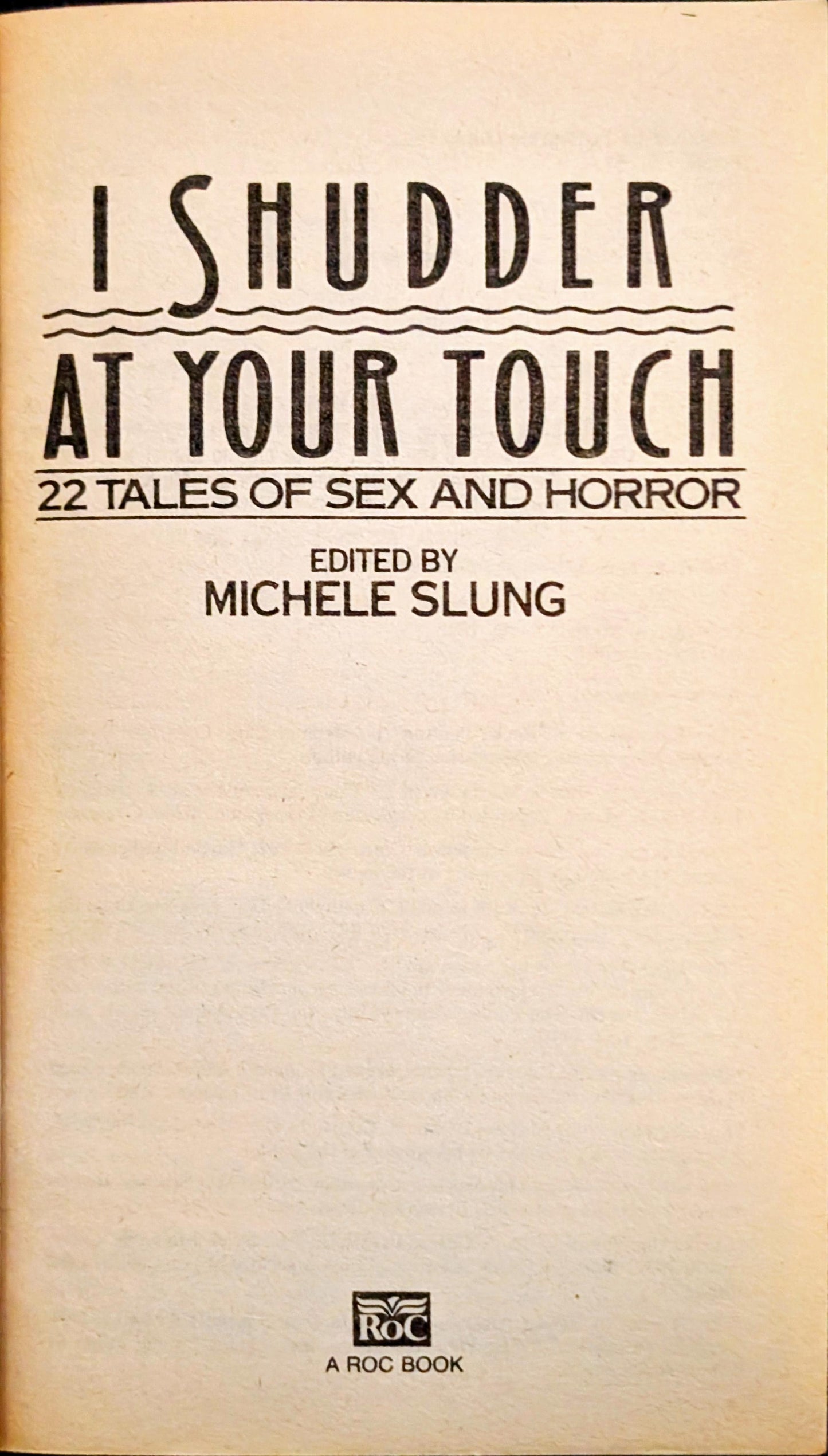 I Shudder at Your Touch: 22 Tales of Sex and Horror edited by Michelle Slung