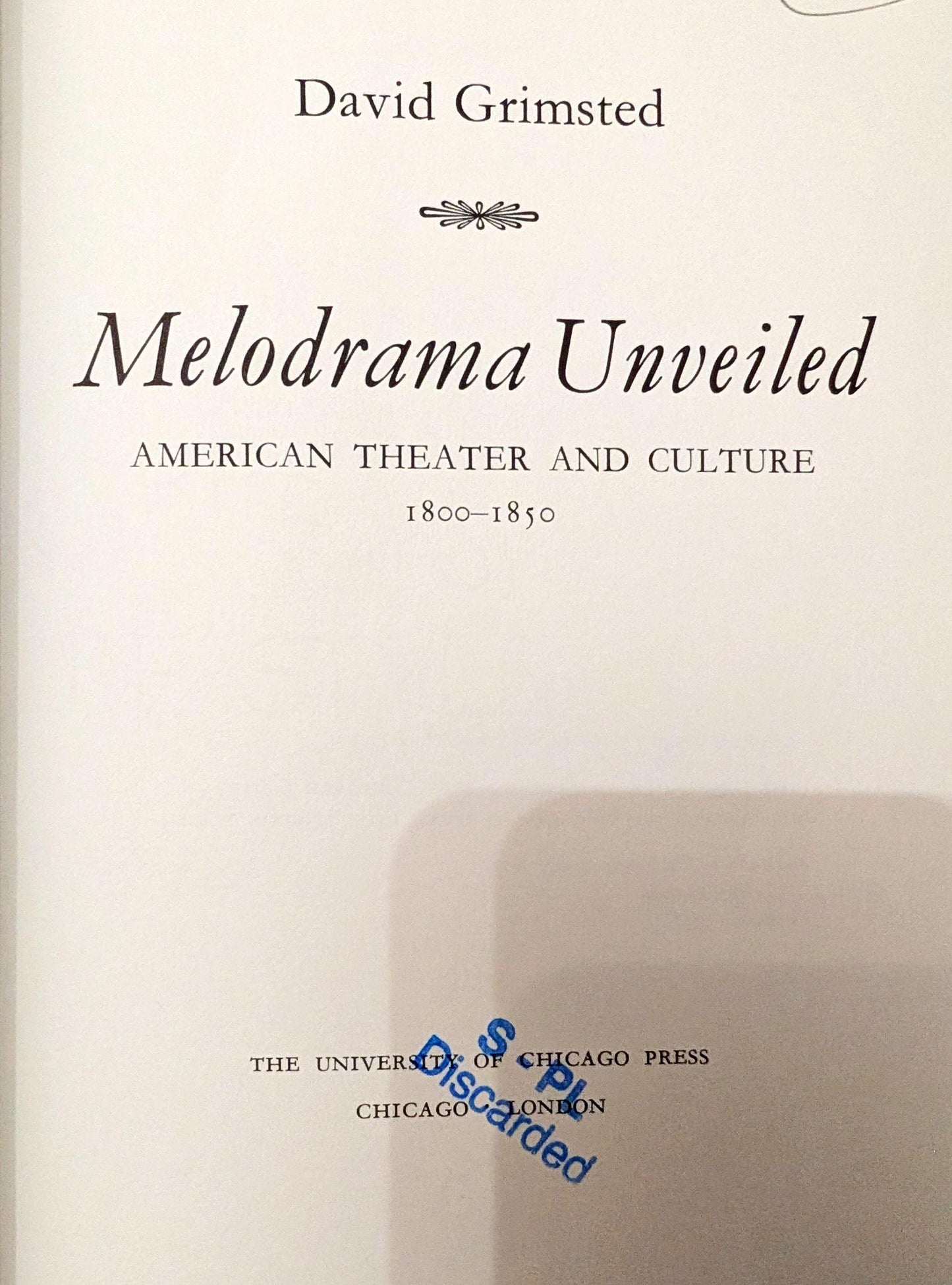Melodrama Unveiled: American Theatre & Culture 1800-1850 by David Grinstead