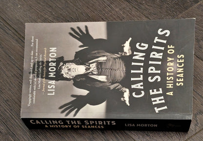 Calling the Spirits: A History of Seances by Lisa Morton