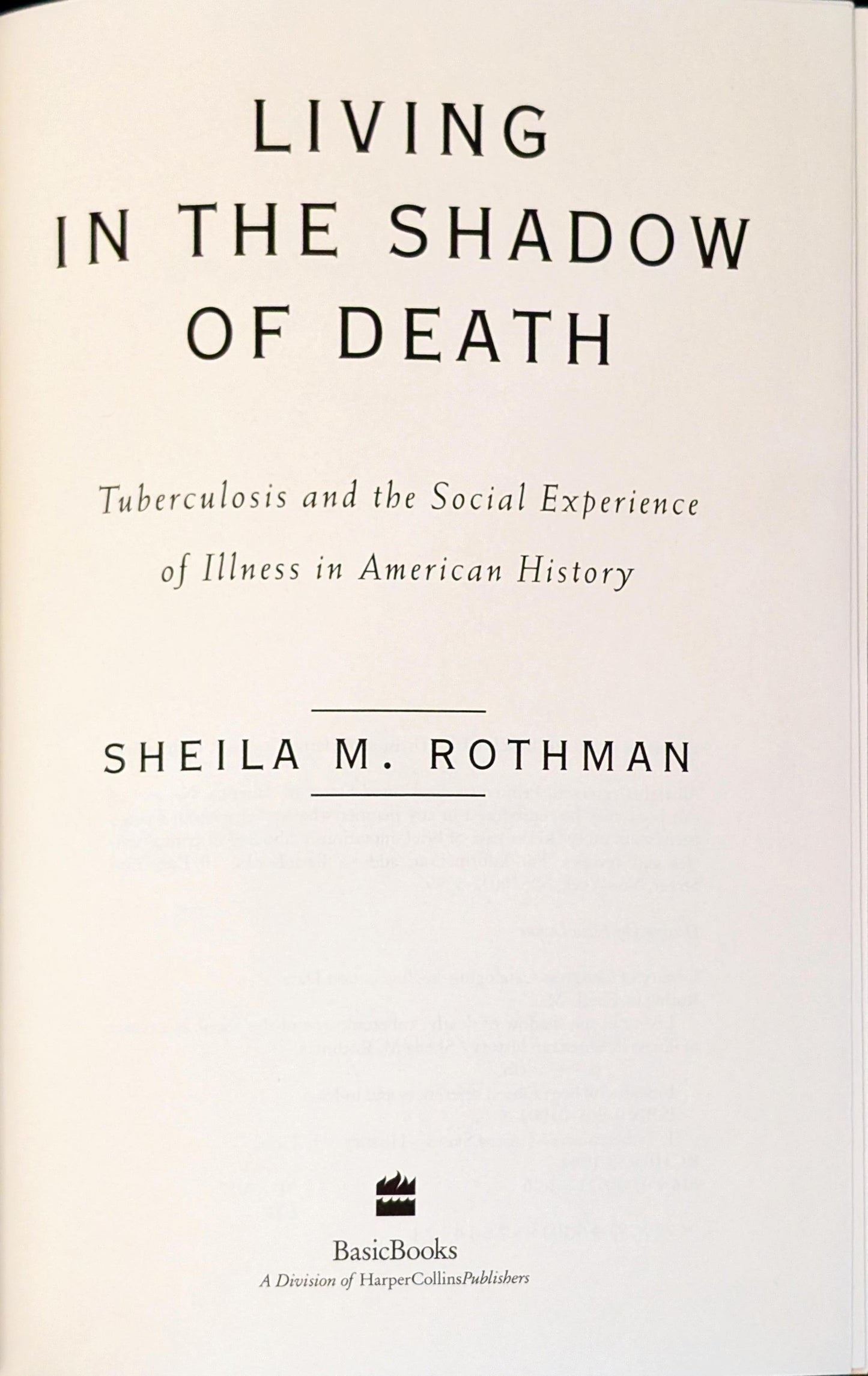 Living in the Shadow of Death: Tuberculosis and the Social Experience of Illness in American History by Shelia M. Rothman