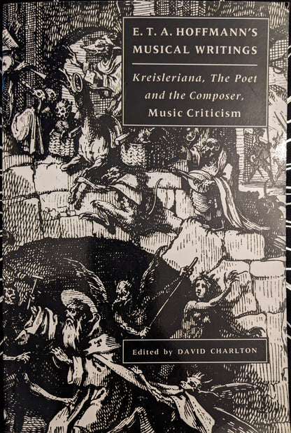 E.T.A Hoffmann's Musical Writings: Kreisleriana, the Poet and the Composer, Music Criticism edited by David Charlton