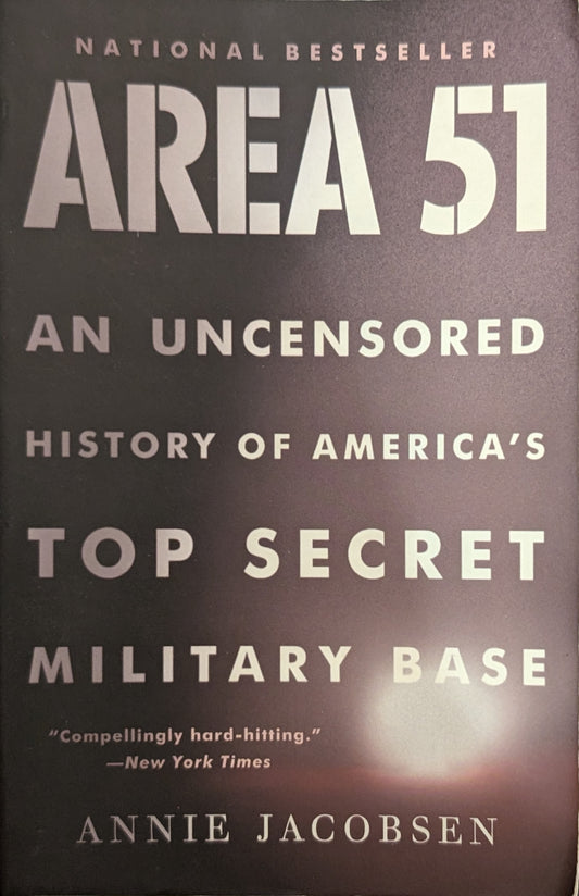 Area 51: An Uncensored History of America's Top Secret Military Base by Annie Jacobsen