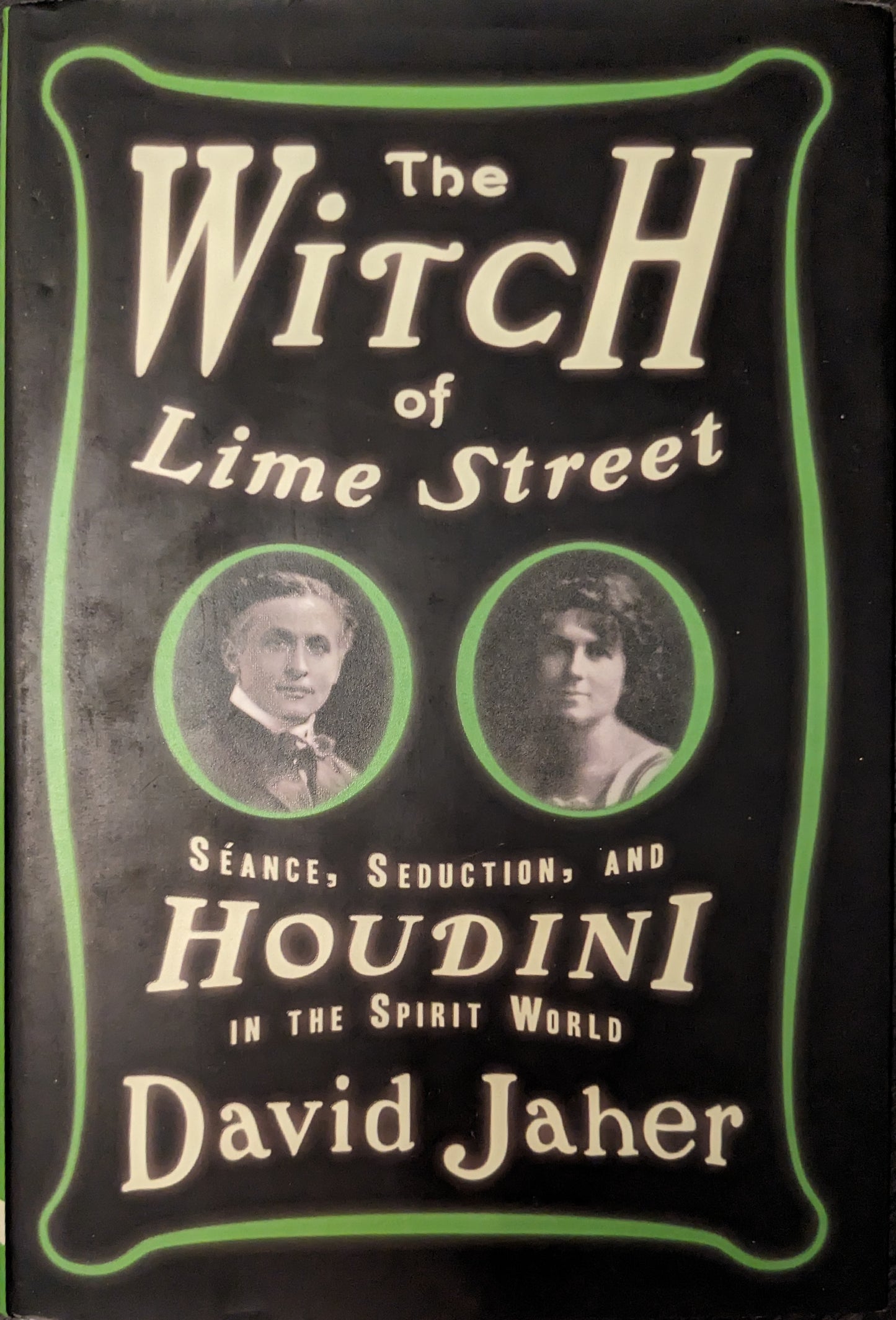 The Witch of Lime Street: Sèances, Seduction and Houdini in the Spirit World by David Jaher