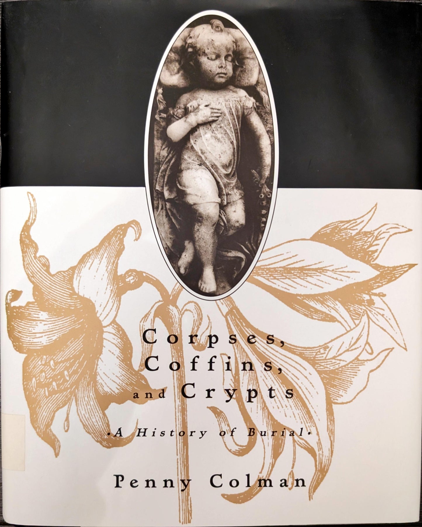 Corpses, Coffins and Crypts: A History of Burial by Penny Colman