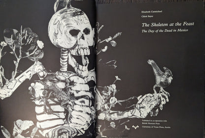 The Skeleton At The Feast: The Day of the Dead In Mexico edited by Elizabeth Carmichael and Chloë Sayer