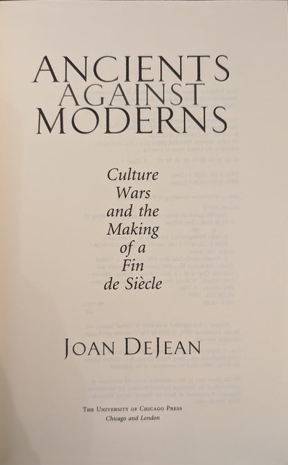 Ancients Against Moderns: Culture Wars and the Making of a Fin de Siècle by Joan DeJean (Signed)