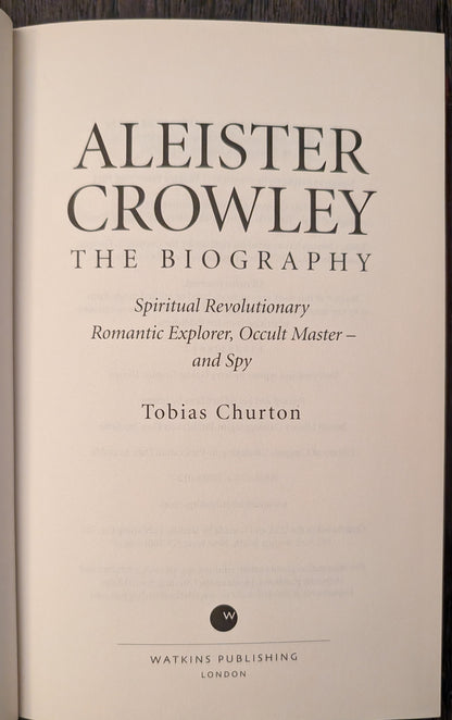 Aleister Crowley: The Biography Spiritual Revolutionary Explorer, Romantic Occult Master - Spy by Tobias Churton