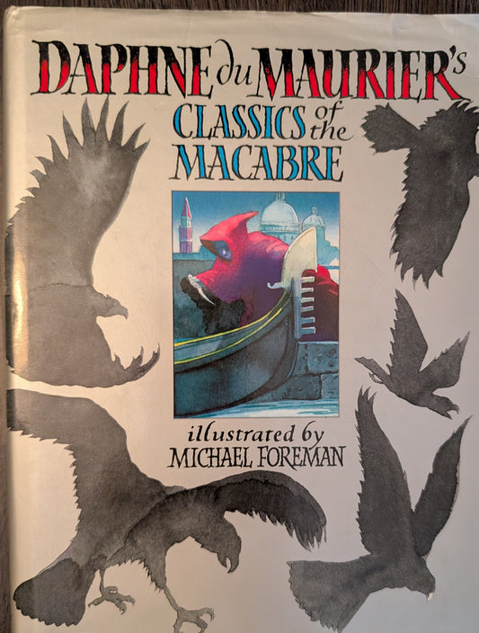 Daphne du Maurier's Classics of the Macabre illustrated by Michael Foreman
