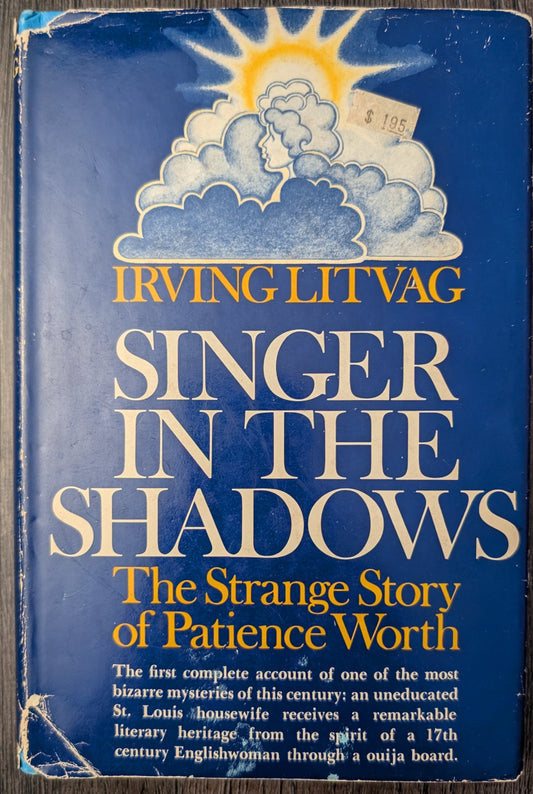 Singer in the Shadows: The Strange Story of Patience Worth by Irving Litvag