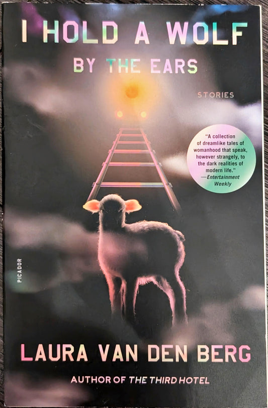I Hold a Wolf by the Ears by Laura Van Den Berg