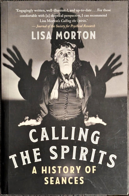 Calling the Spirits: A History of Seances by Lisa Morton