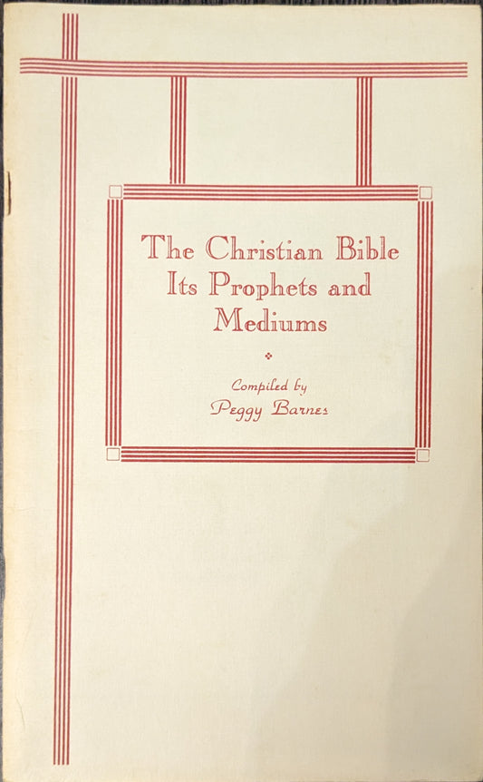 The Christian Bible: It's Prophets and Mediums compiled by Peggy Barnes