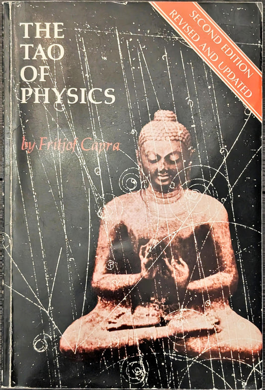 The Tao of Physics: An Exploration of the Parallels between Modern Physics and Eastern Mystics by Fritjof Capra
