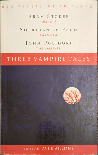 Three Vampire Tales: Dracula (Stoker), Camilla (Le Fanu) and The Vampyre (Polidori) edited by Anne Williams