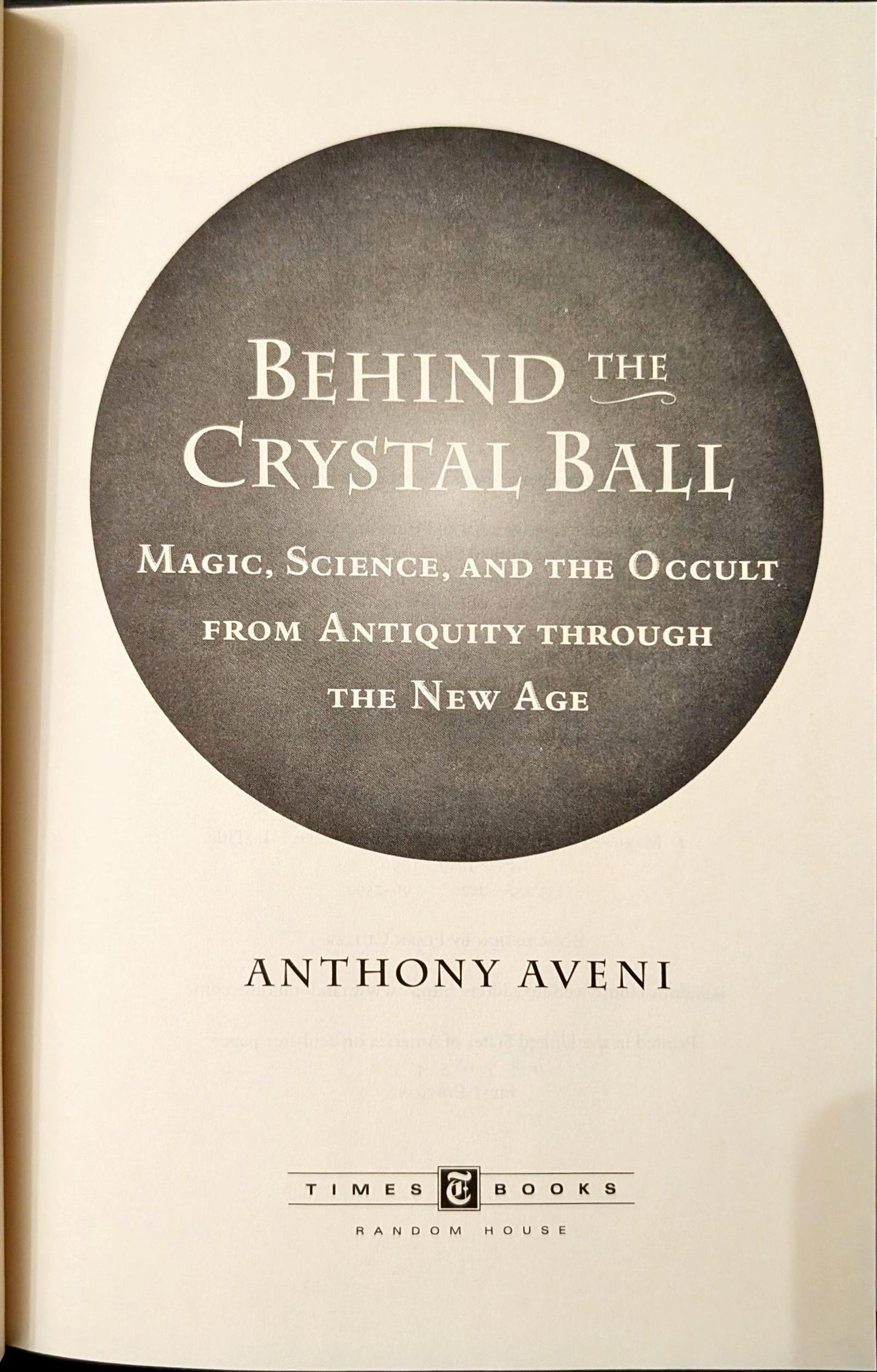 Behind the Crystal Ball: Magic, Science and the Occult from Antiquity through the New Age by Anthony Aveni