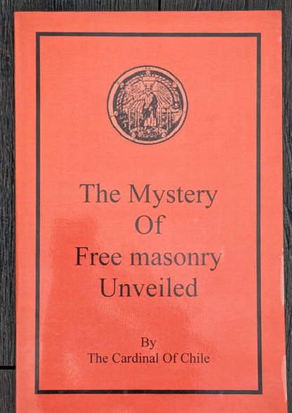 The Mystery of Free Masonry Unveiled by The Cardinal of Chile