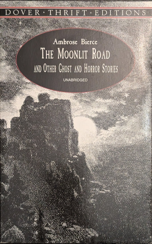 The Moonlit Road and Other Ghost and Horror Stories by Ambrose Bierce