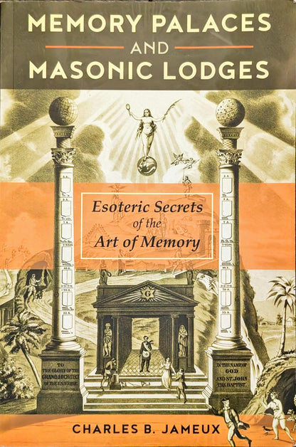 Memory Palaces and Masonic Lodges: Esoteric Secrets of the Art of Memory by Charles B. Jameux