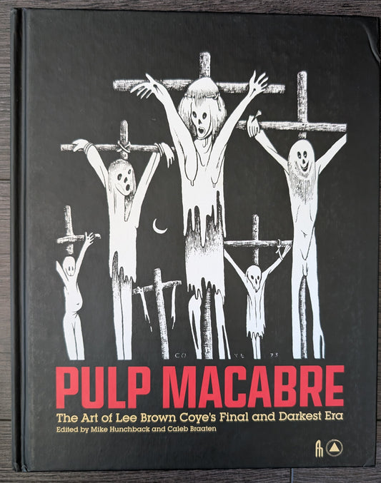 Pulp Macabre: The Art of Lee Brown Coyne's Final and Darkest Era edited by Mike Hunchback and Caleb Braaten