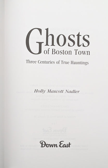 Ghosts of Boston Town: Three Centuries of True Hauntings by Holly Mascoty Nadler