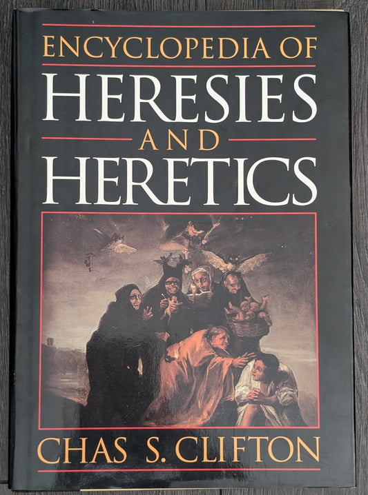 Encyclopedia of Heresies and Heretics by Chas S. Clifton