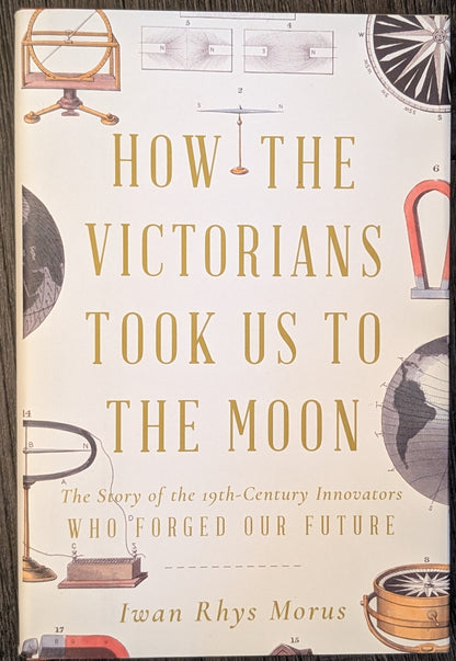 How the Victorian's Took Us to the Moon by Iwan Rhys Morus