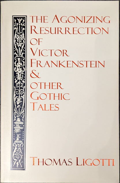 The Agonizing Resurrection of Victor Frankenstein & Other Gothic Tales by Thomas Ligotti (Signed)