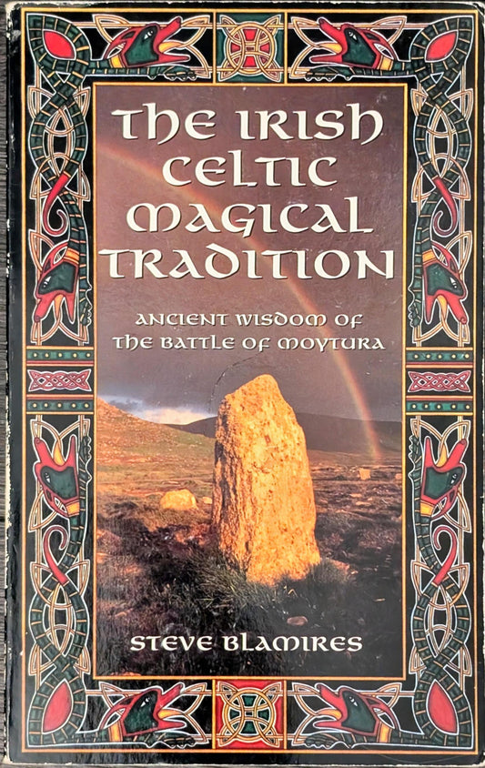 The Irish Celtic Magical Tradition: Ancient Wisdom of the Battle of Moytura by Steve Blamires