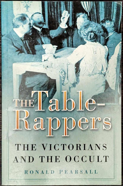 The Table Rappers: The Victorians and the Occult by Ronald Pearsall