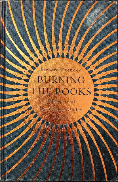 Burning Books: A History of Knowledge under Attack by Richard Ovenden