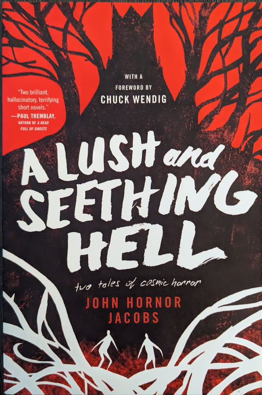 A Lush and Seething Hell: Two Tales of Cosmic Horror by John Hornor Jacobs