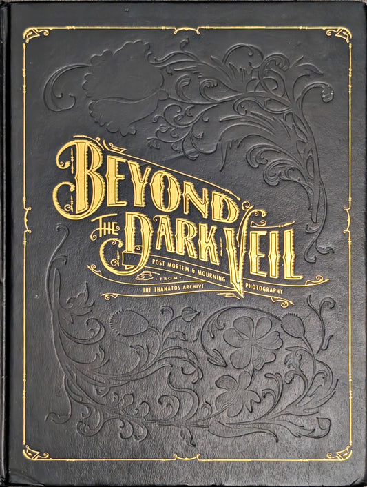 Beyond the Dark Veil: Post-Mortem & Mourning Photography by Thanatos Archive
