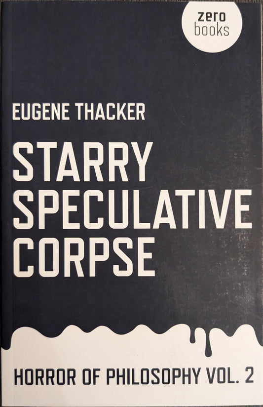 Starry Speculative Corpse ( Horror of Philosophy, vol. 2) by Eugene Thacker