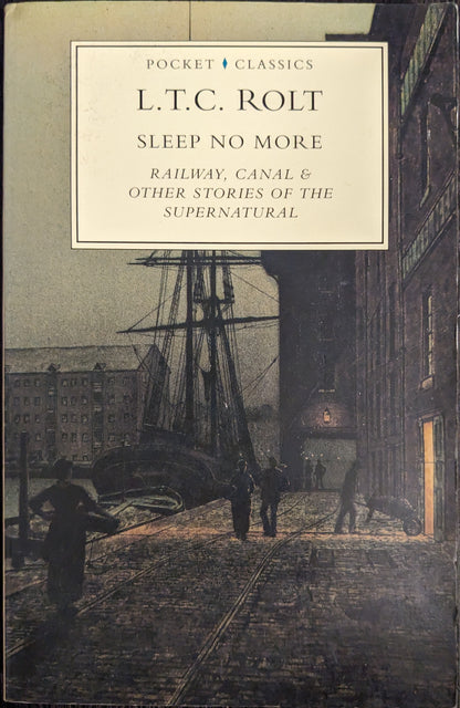 Sleep No More: Railway, Canal, and Other Stories of Supernatural by L.T.C Rolt