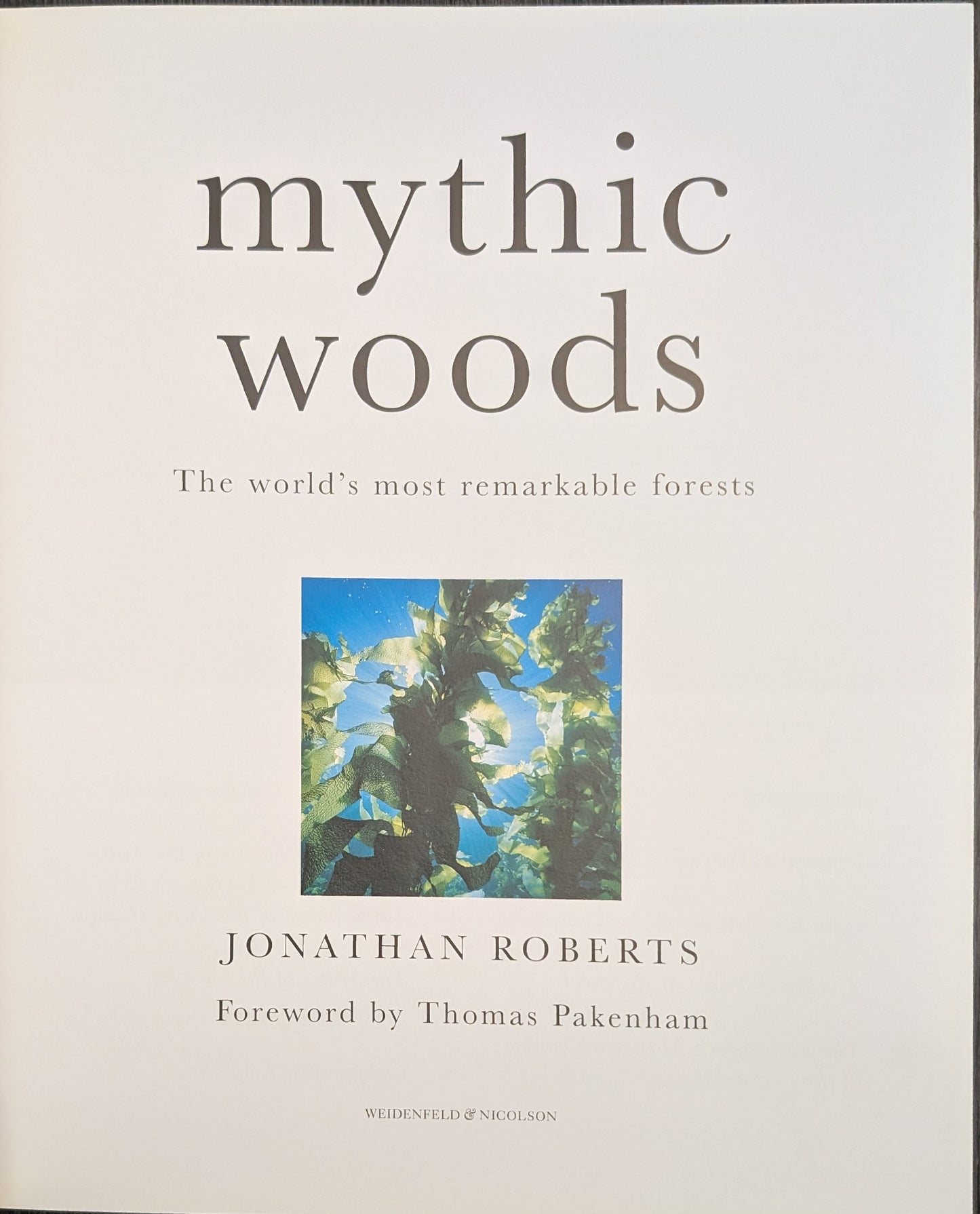 Mythic Woods: The World's Most Remarkable Forests by Jonathan Roberts